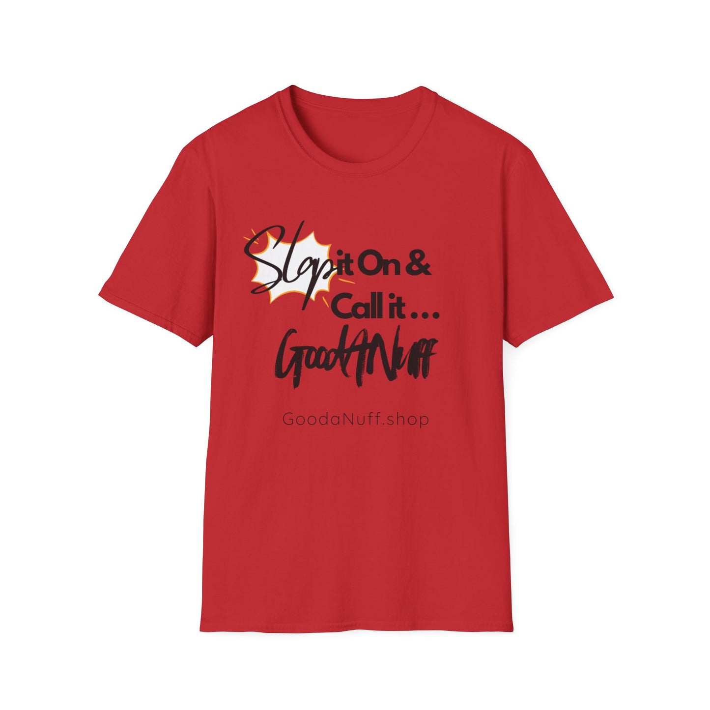 Slap it on & Call it...GoodaNuff Unisex Softstyle T-Shirt