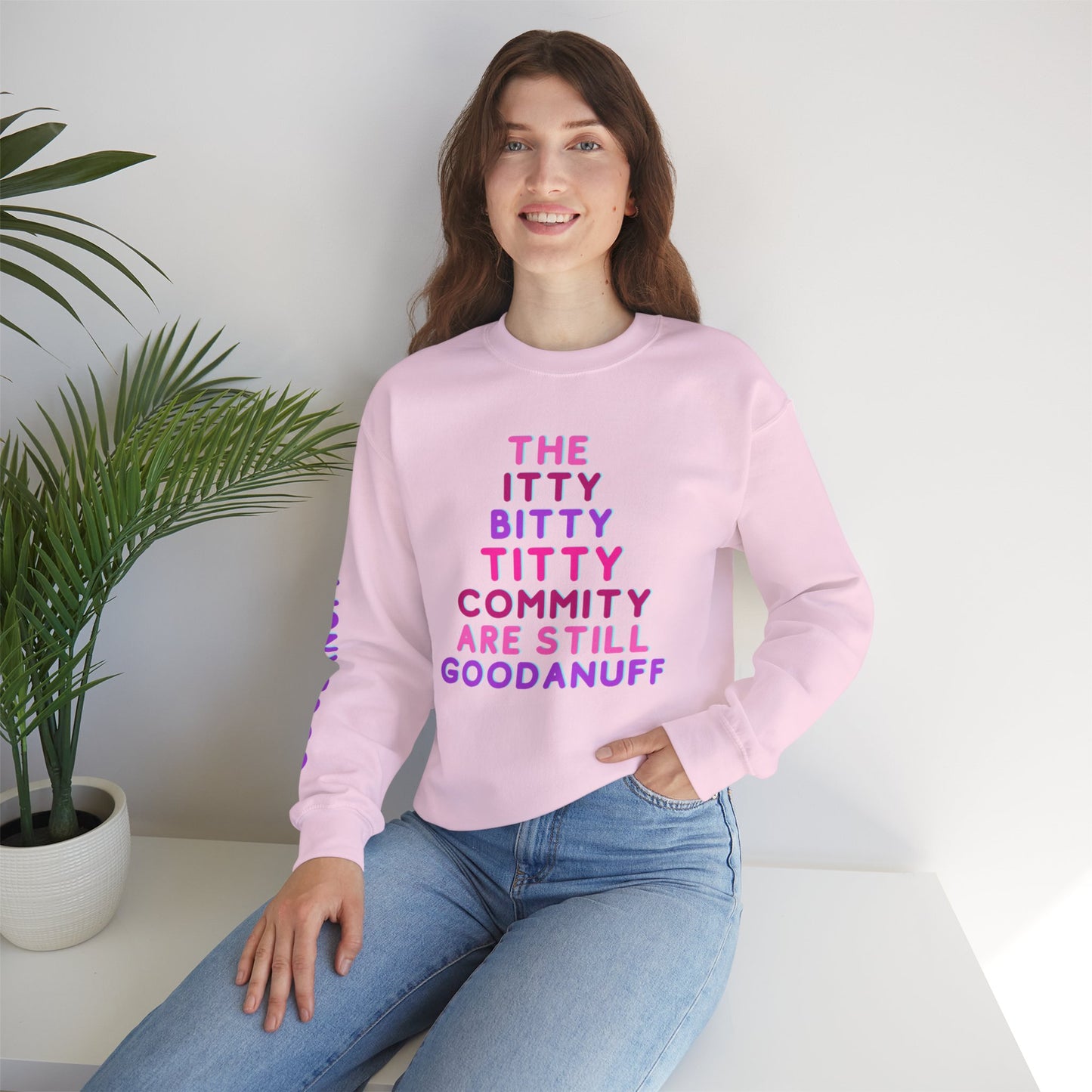The Itty Bitty Titty Commity are still GoodaNuff Unisex Crewneck
