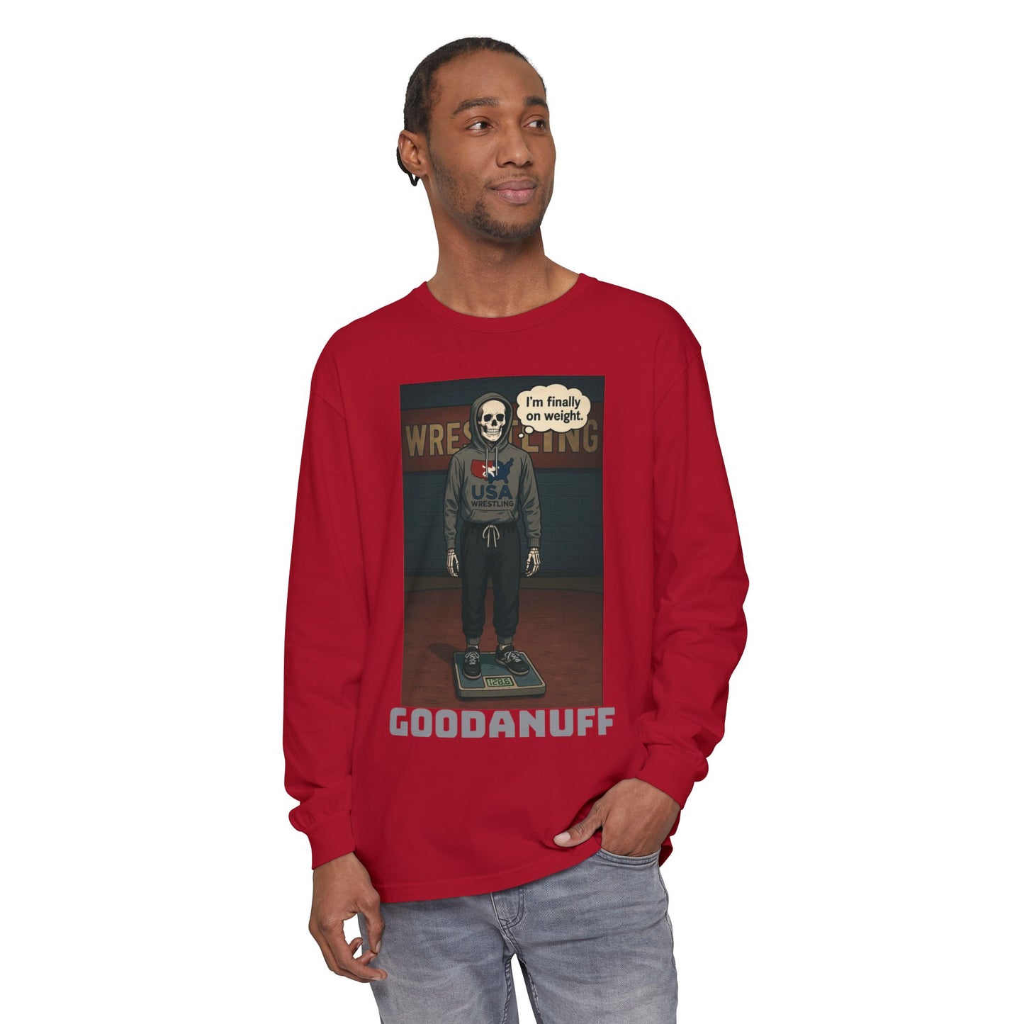 I’m finally on weight…GoodaNuff Unisex Long Sleeve Tee