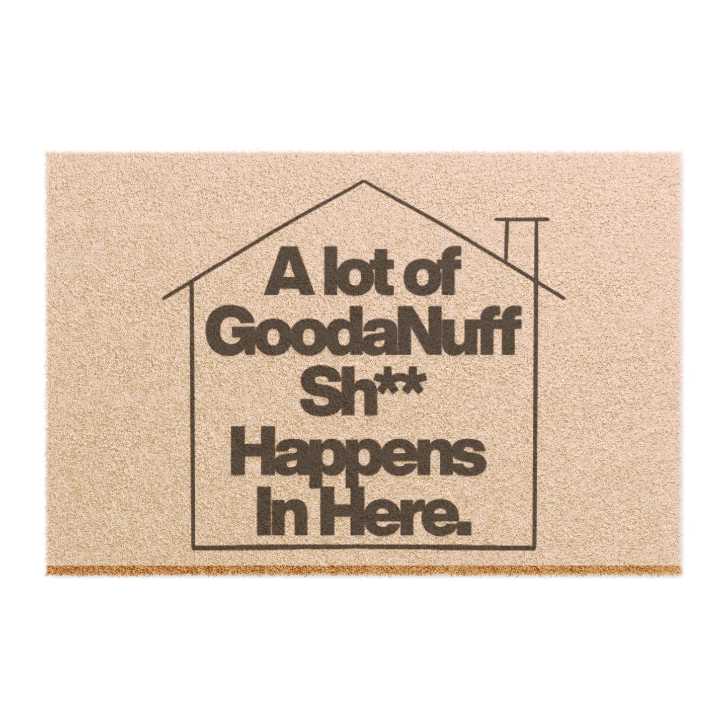 "A lot of GoodaNuff Sh*t Happens Here" - Door Mat
