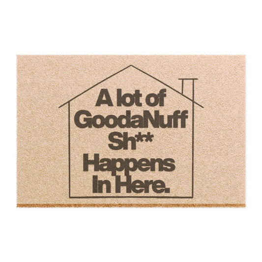 "A lot of GoodaNuff Sh*t Happens Here" - Door Mat