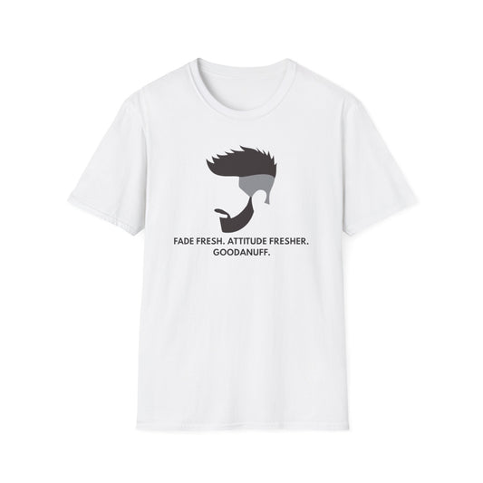 Fade Fresh. Attitude Fresher. GoodaNuff Unisex Softstyle T-Shirt