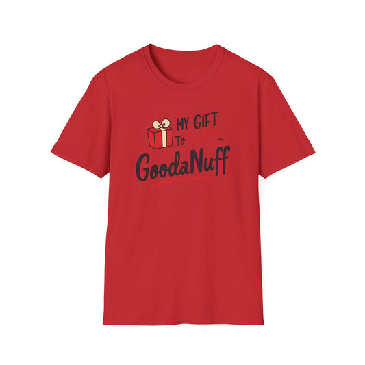 My Gift to you is...GoodaNuff Unisex Softstyle T-Shirt