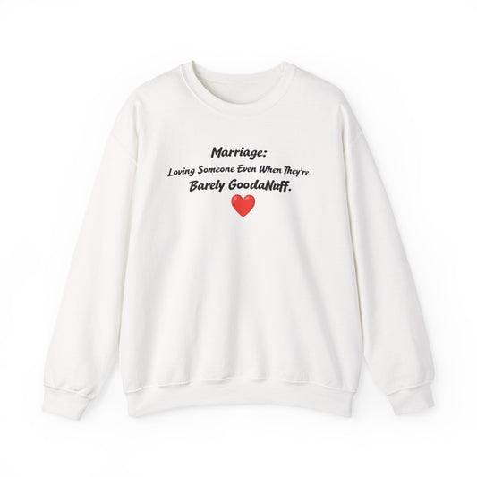 Marriage: Loving Someone Even When They're Barely GoodaNuff Unisex Crewneck