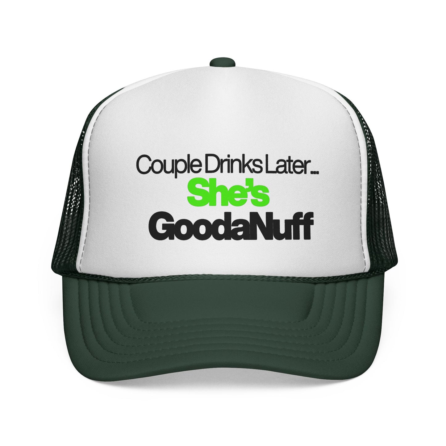 Couple Drinks Later…She’s GoodaNuff Trucker Hat