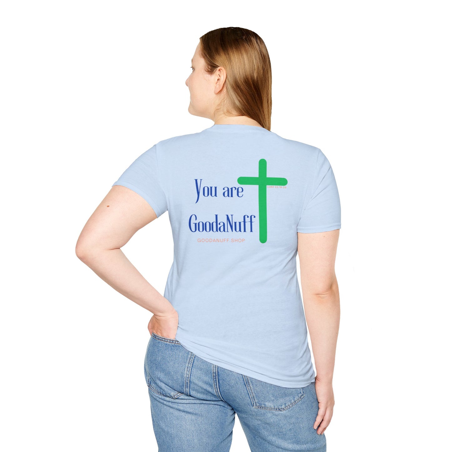 You are GoodaNuff Unisex Softstyle T-Shirt