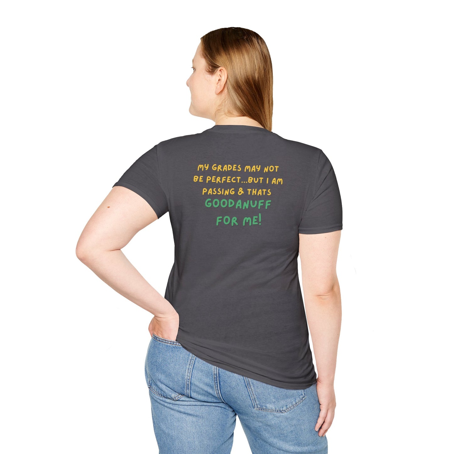 My Grades may not be Perfect...but I AM passing & that's GoodaNuff Unisex Softstyle T-Shirt