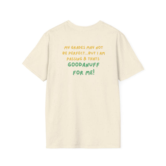 My Grades may not be Perfect...but I AM passing & that's GoodaNuff Unisex Softstyle T-Shirt