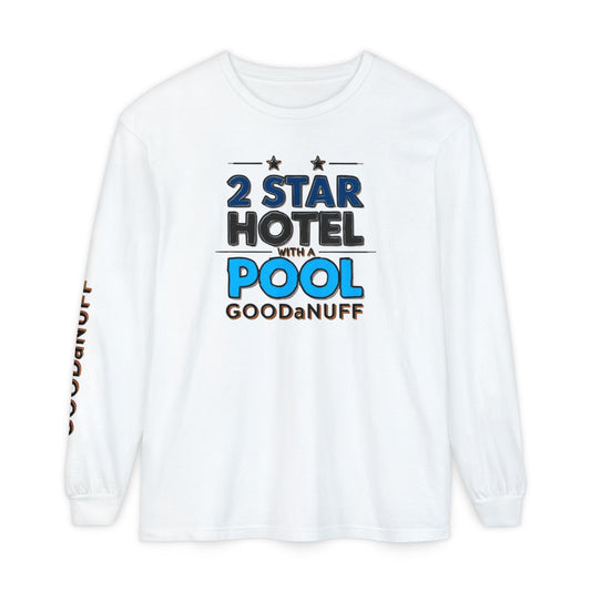 2 Star Hotel with a Pool. GoodaNuff Unisex Long Sleeve Tee
