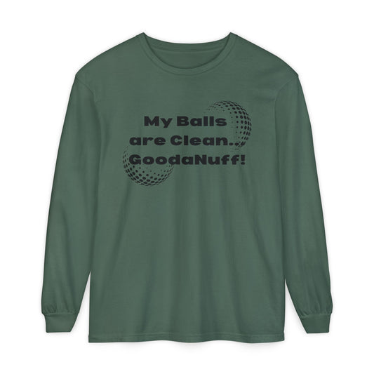 My Balls are Clean...GoodaNuff Unisex Long Sleeve Tee