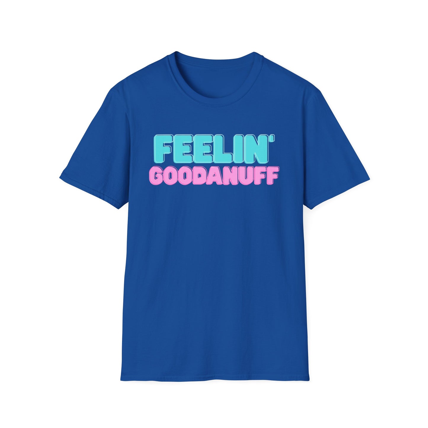 Feelin GoodaNuff Unisex Softstyle T-Shirt