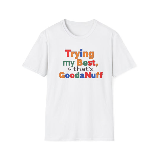 Trying my Best & Thats GoodaNuff Unisex Softstyle T-Shirt