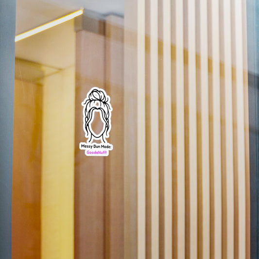 Messy Bun Mode: GoodaNuff Sticker