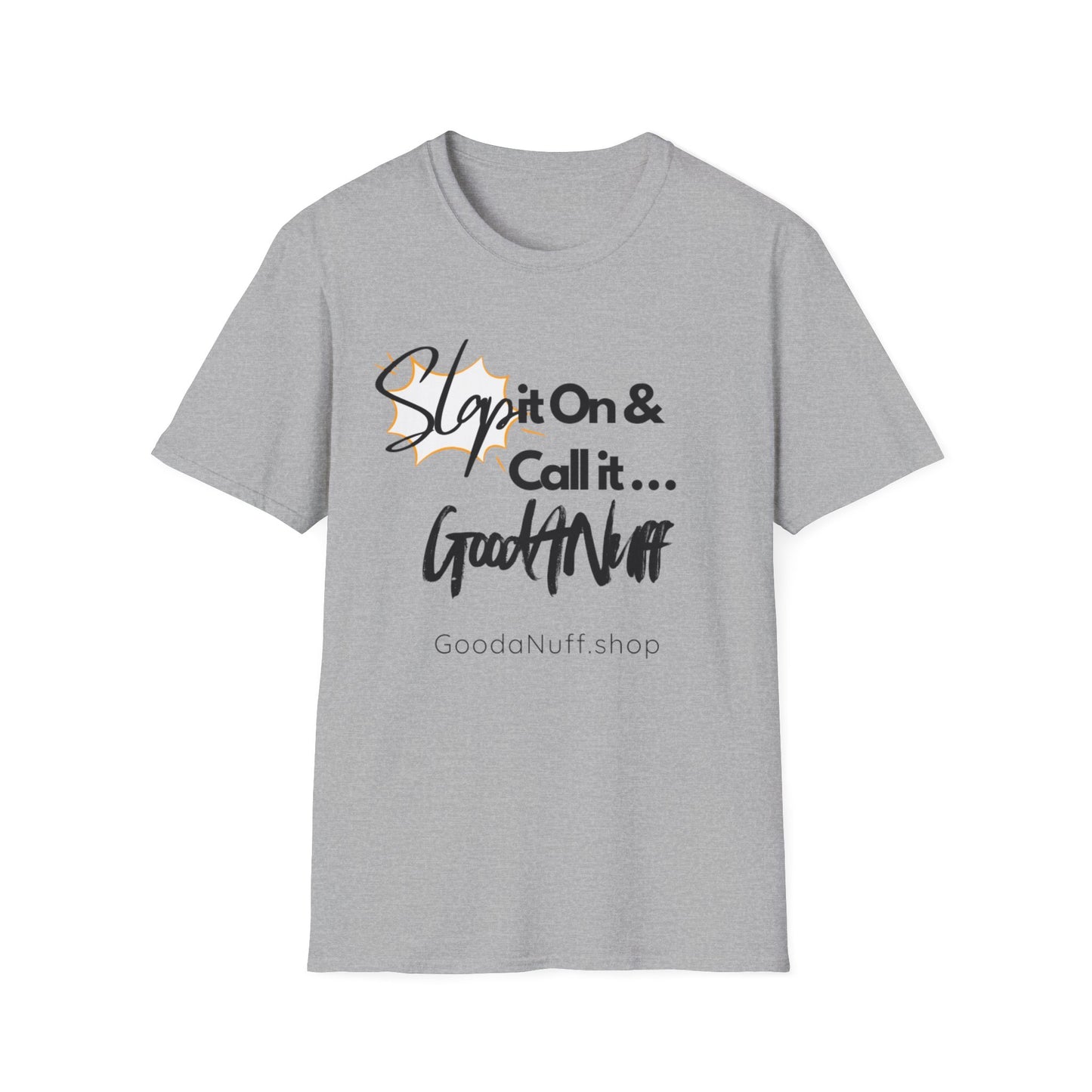 Slap it on & Call it...GoodaNuff Unisex Softstyle T-Shirt