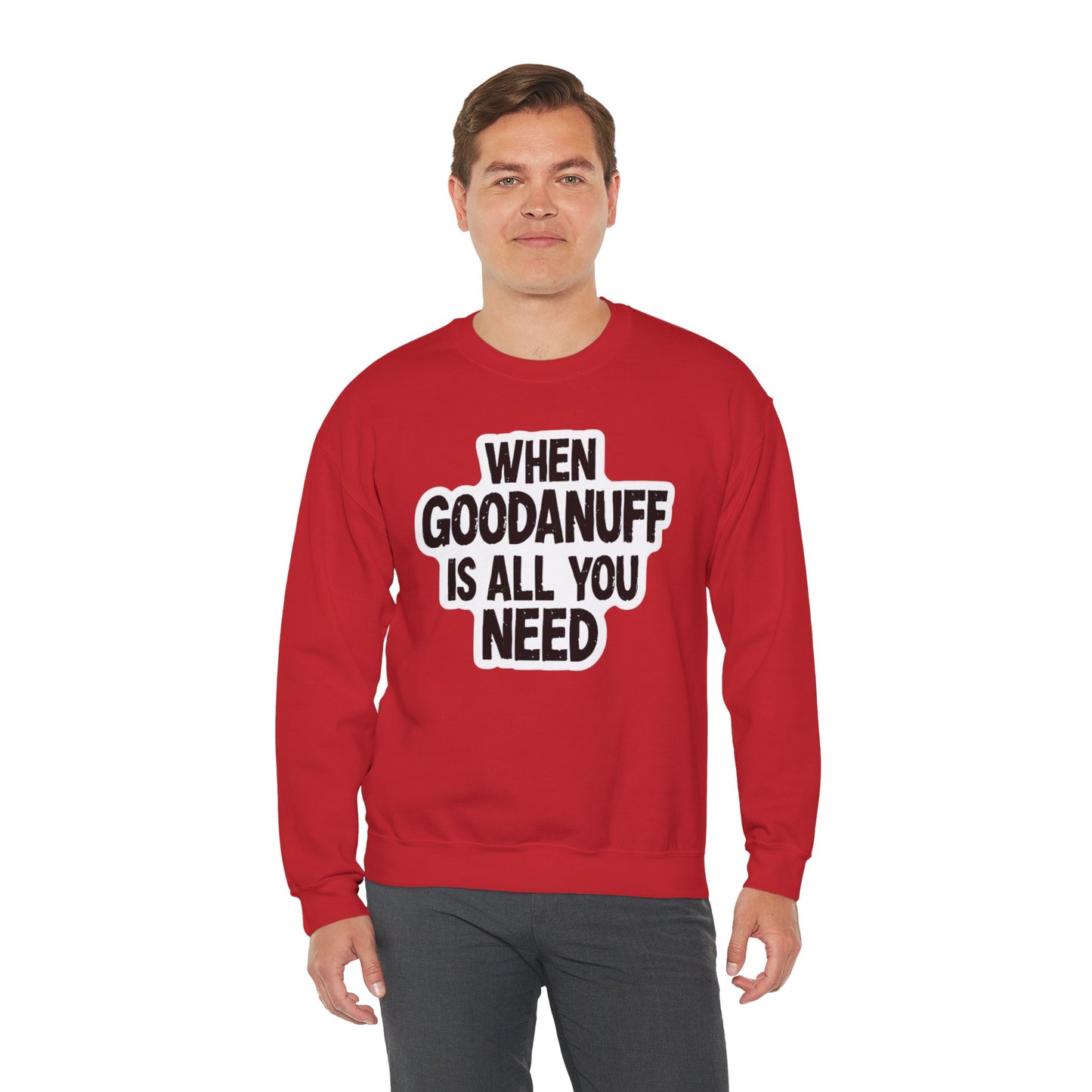 When GoodaNuff is all you Need Unisex Crewneck