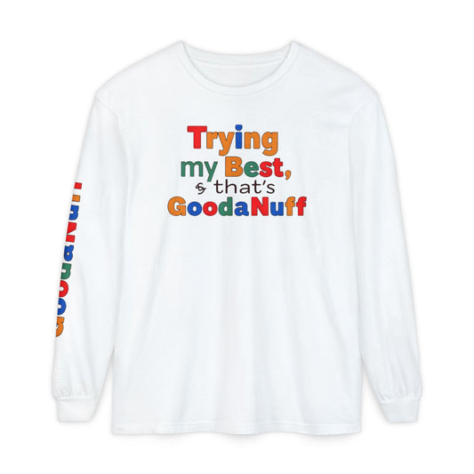 Trying my Best & Thats GoodaNuff Unisex Long Sleeve Tee