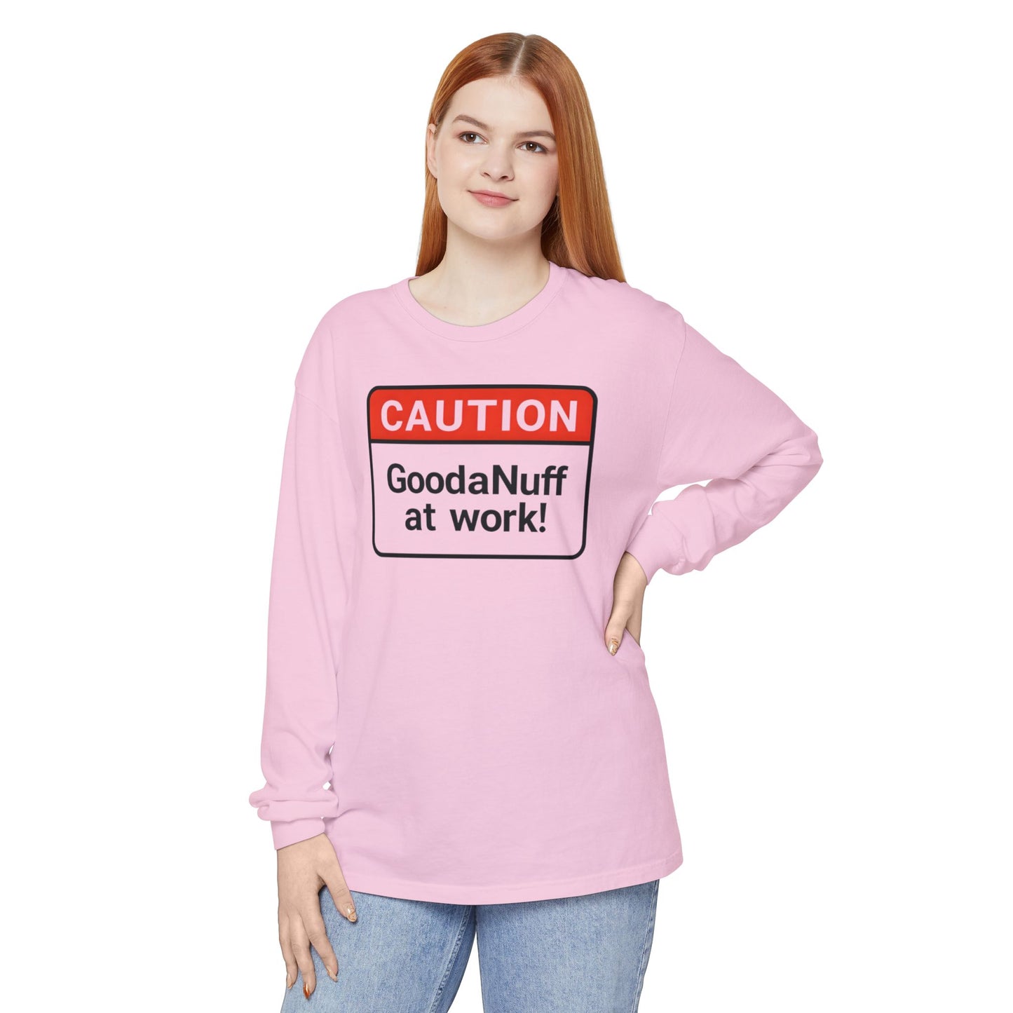 Caution- GoodaNuff at Work! Unisex Long Sleeve Tee