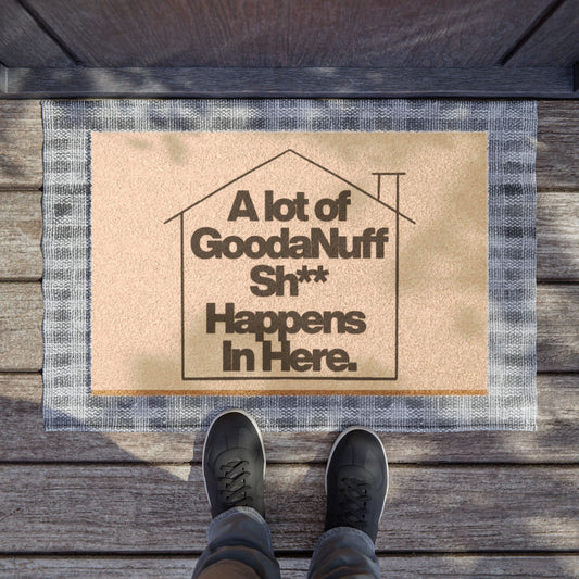 "A lot of GoodaNuff Sh*t Happens Here" - Door Mat