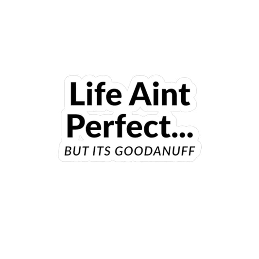 Life Ain't perfect...But It's GoodaNuff Sticker