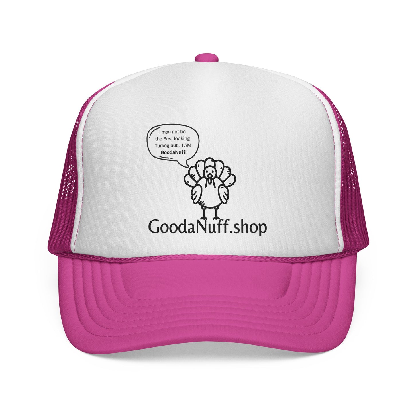 I may not be the Best Looking Turkey but...I Am GoodaNuff Trucker Hat