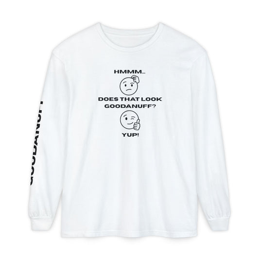 Hmmm...Does that Look GoodaNuff? Yup! Unisex Long Sleeve Tee