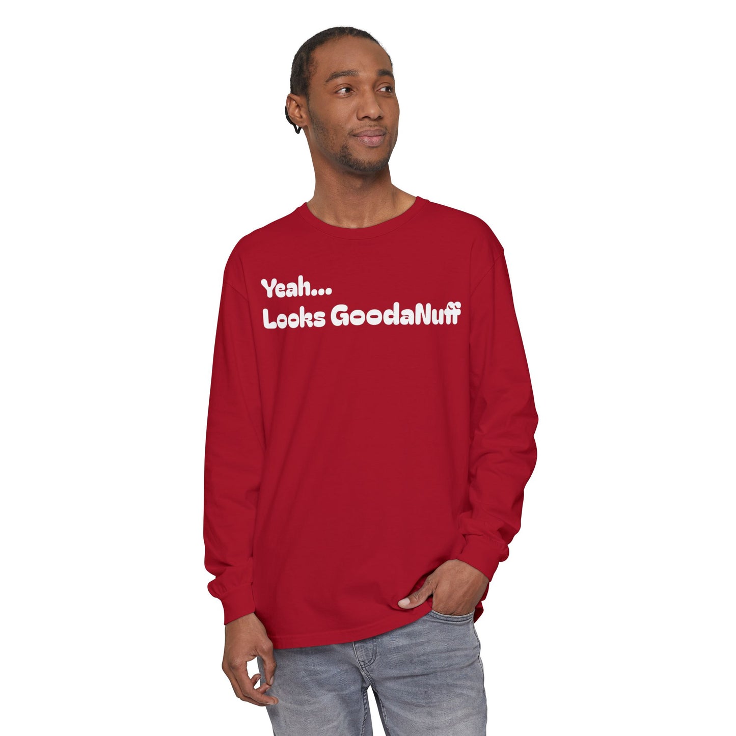 Yeah...It’s GoodaNuff Unisex Long Sleeve Tee