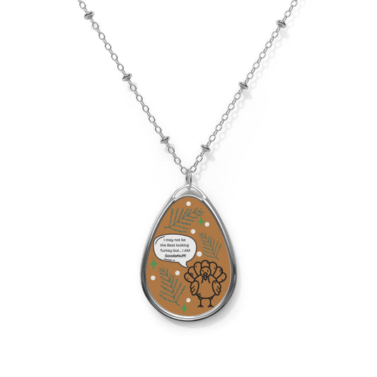 I may not be The Best Looking Turkey but...I Am GoodaNuff Necklace