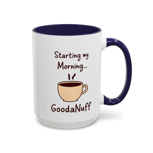 Starting my Morning...GoodaNuff Coffee Mug