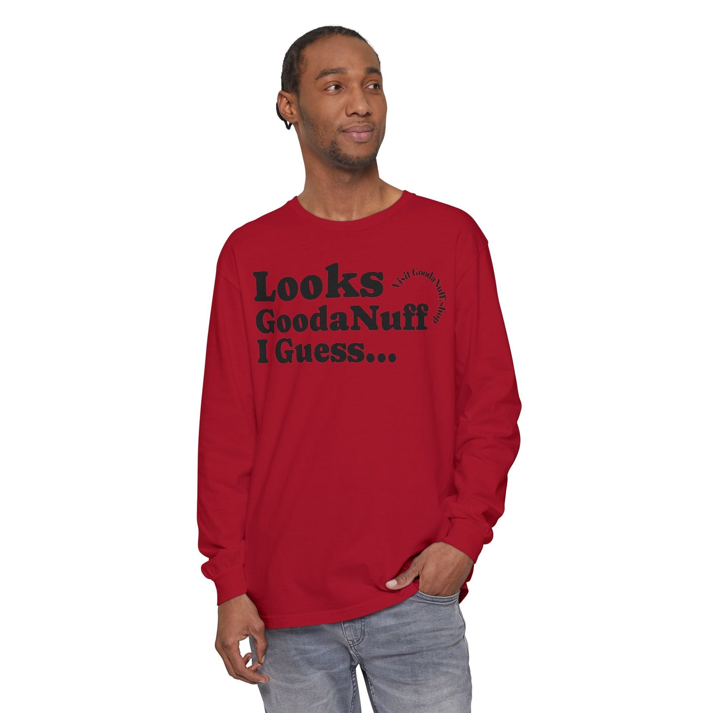 Looks GoodaNuff I Guess Unisex Long Sleeve Tee