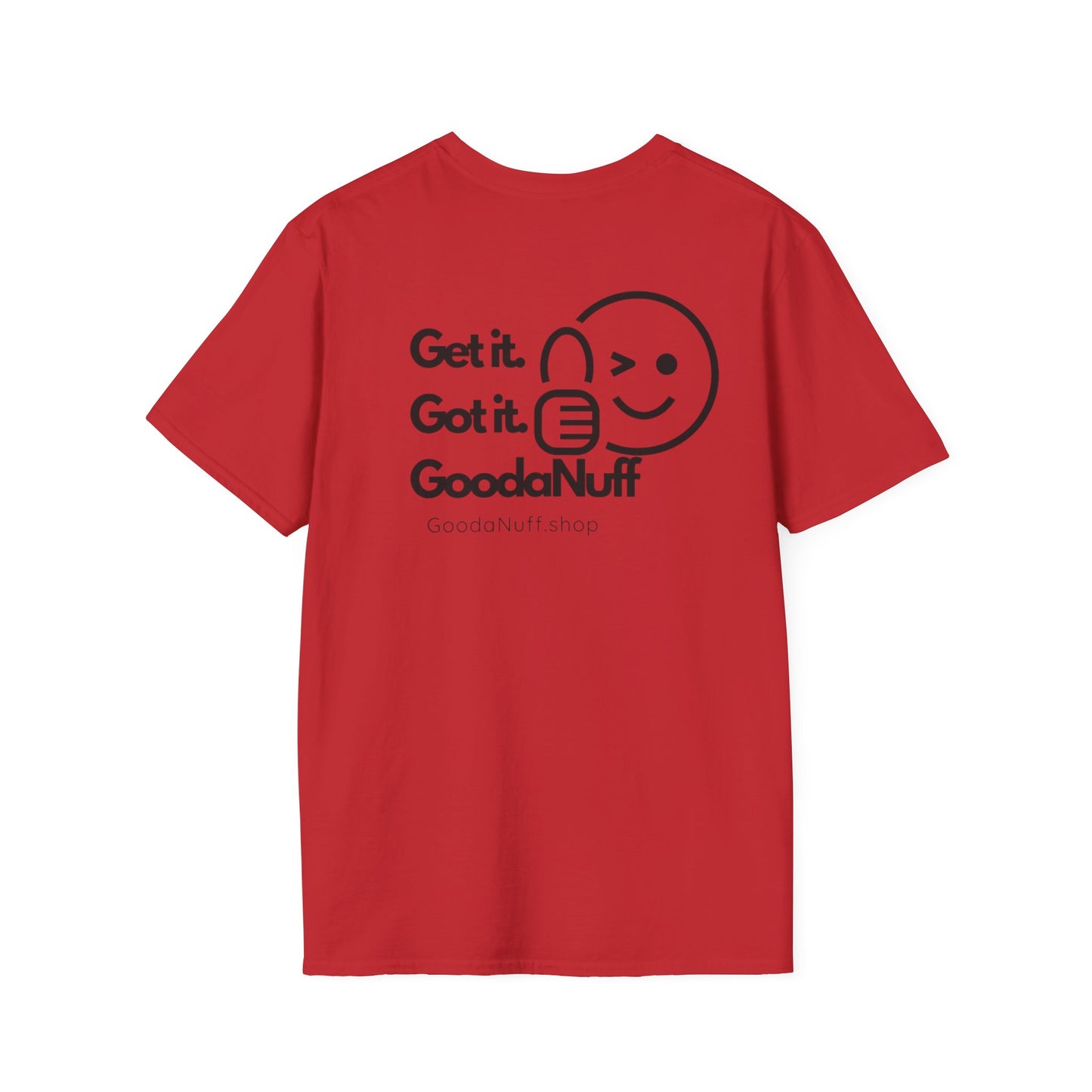 Get it. Got it. GoodaNuff Unisex Soft T-Shirt