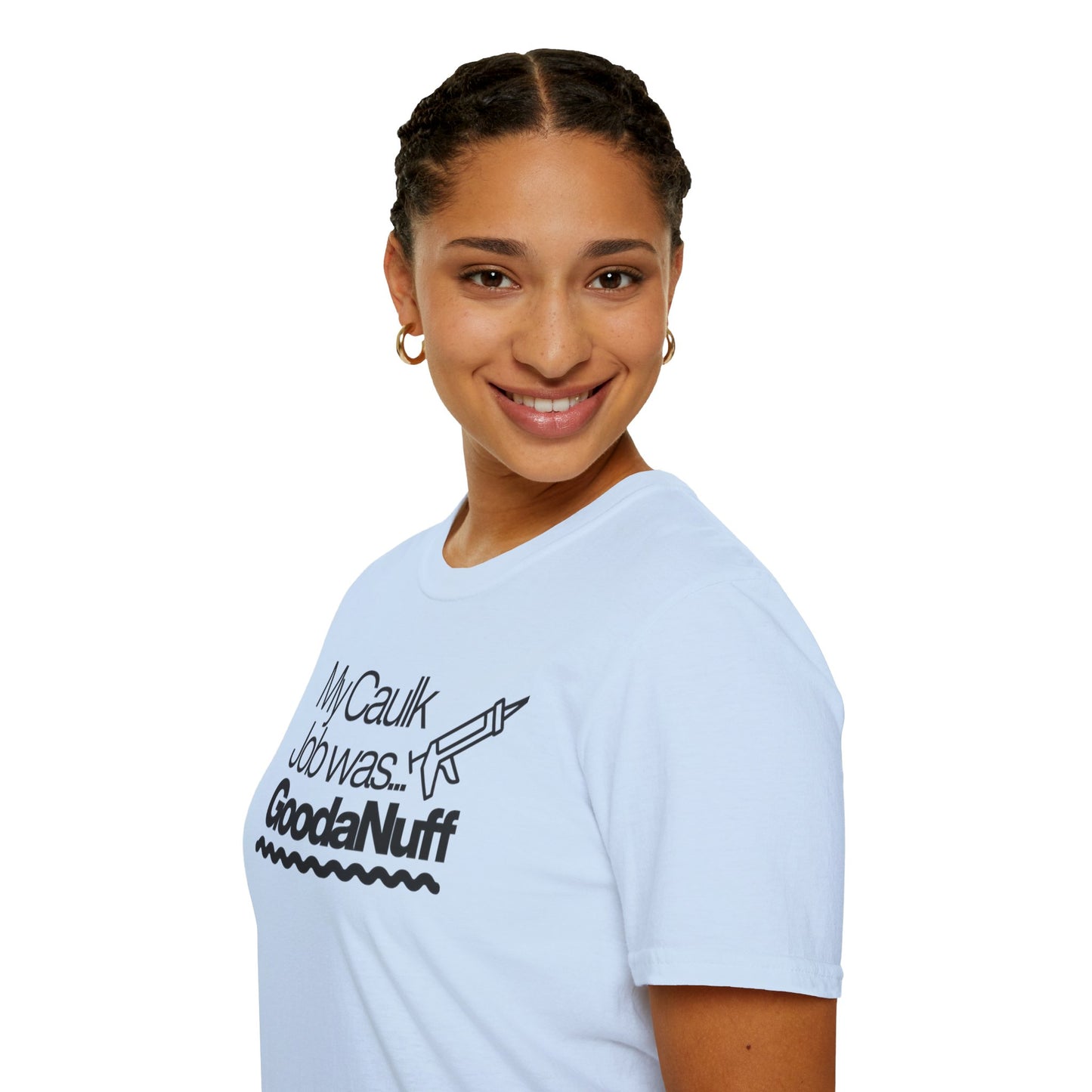 My Caulk Job was...GoodaNuff Unisex Softstyle T-Shirt
