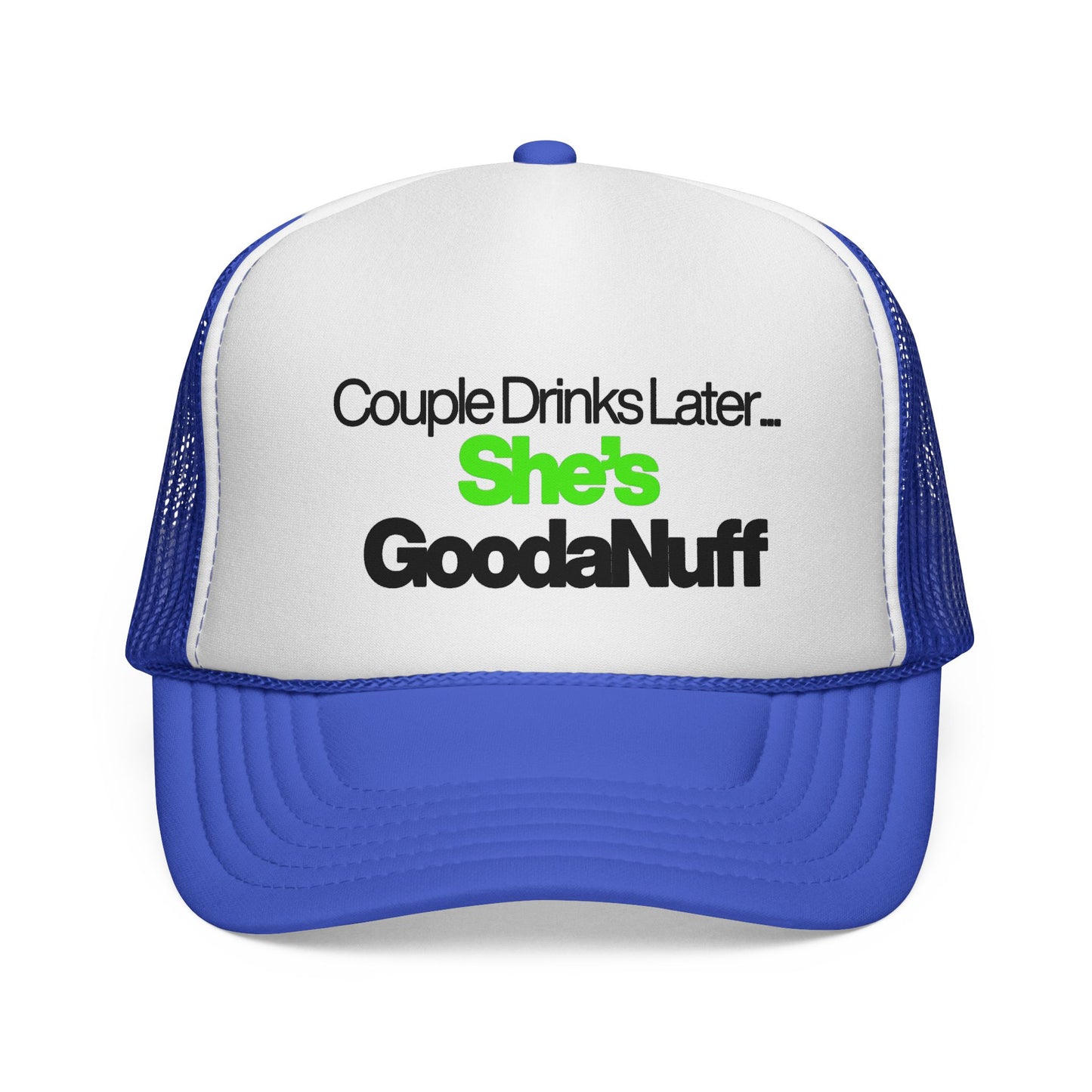 Couple Drinks Later…She’s GoodaNuff Trucker Hat
