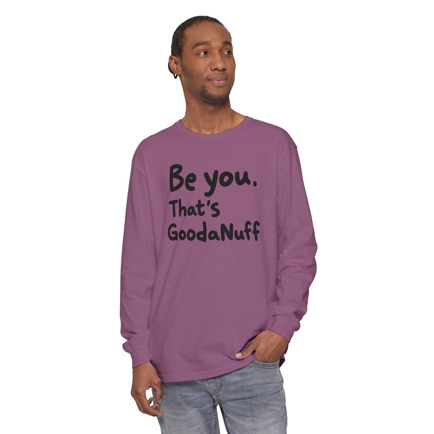 Be you. That's GoodaNuff Unisex Long Sleeve Tee