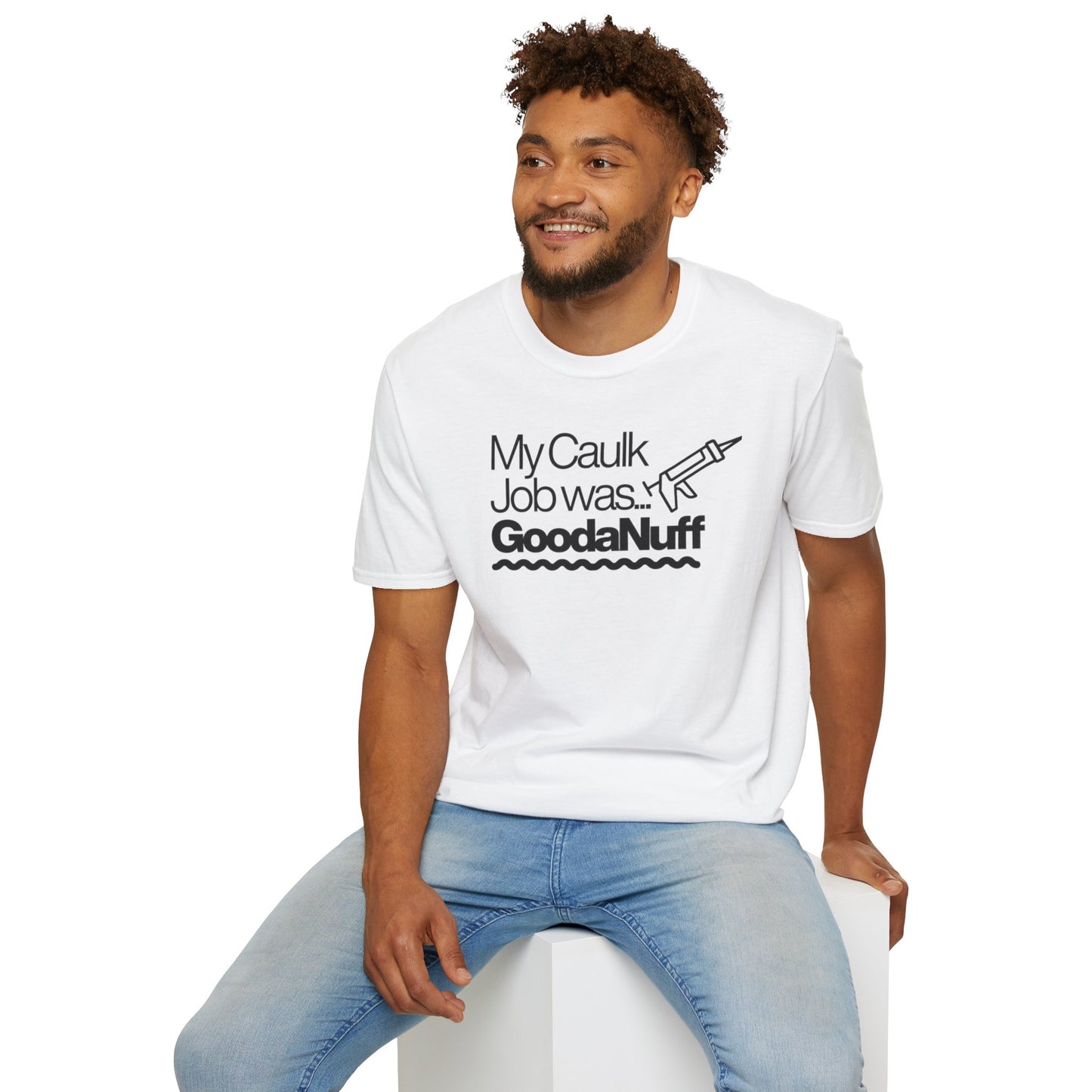 My Caulk Job was...GoodaNuff Unisex Softstyle T-Shirt
