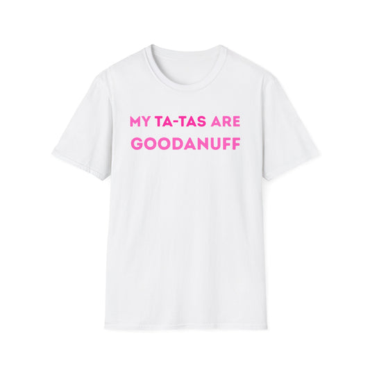 My Ta-Tas are GoodaNuff Unisex Softstyle T-Shirt
