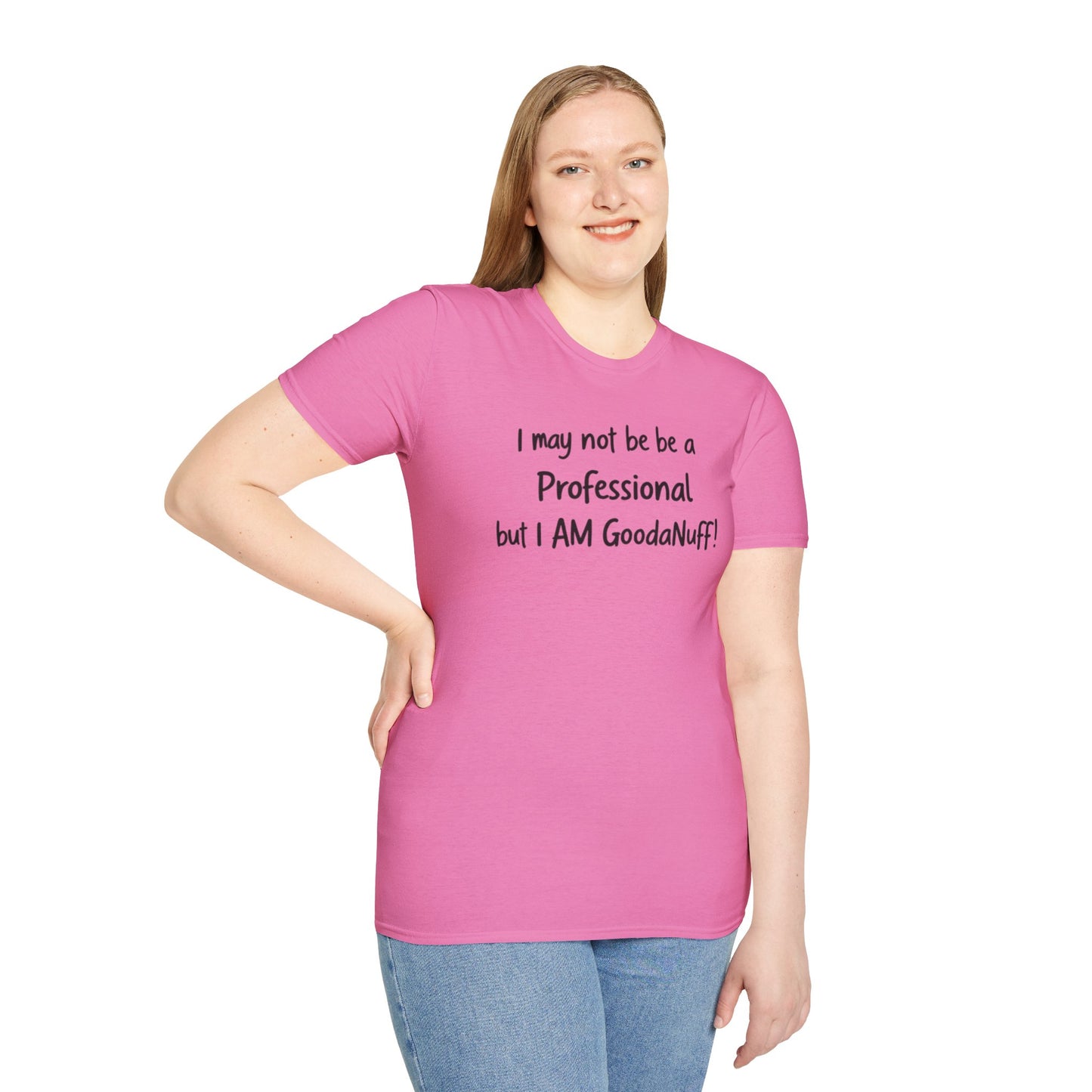 I may not be a Professional but I AM GoodaNuff Unisex Softstyle T-Shirt