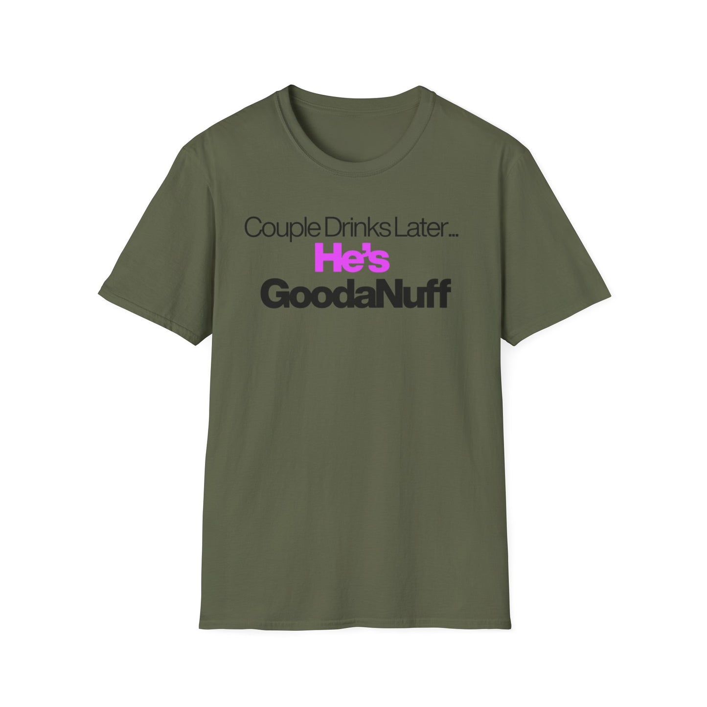Couple Drinks Later…He’s GoodaNuff Unisex T-Shirt