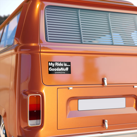 My Ride is...GoodaNuff Bumper Sticker