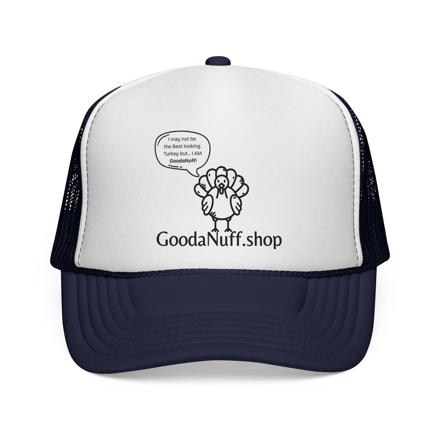 I may not be the Best Looking Turkey but...I Am GoodaNuff Trucker Hat