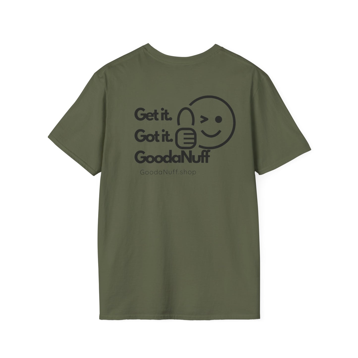 Get it. Got it. GoodaNuff Unisex Soft T-Shirt