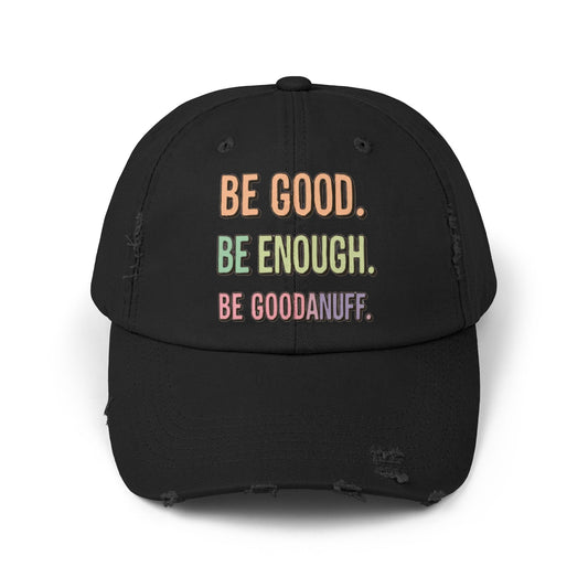 Be Good. Be Enough. Be GoodaNuff Distressed Baseball Cap
