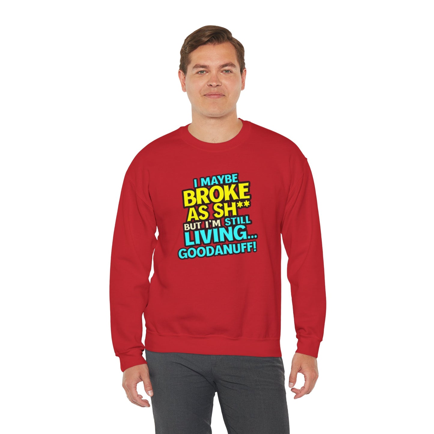I maybe Broke as Sh** But I'm still Living GoodaNuff Unisex Crewneck