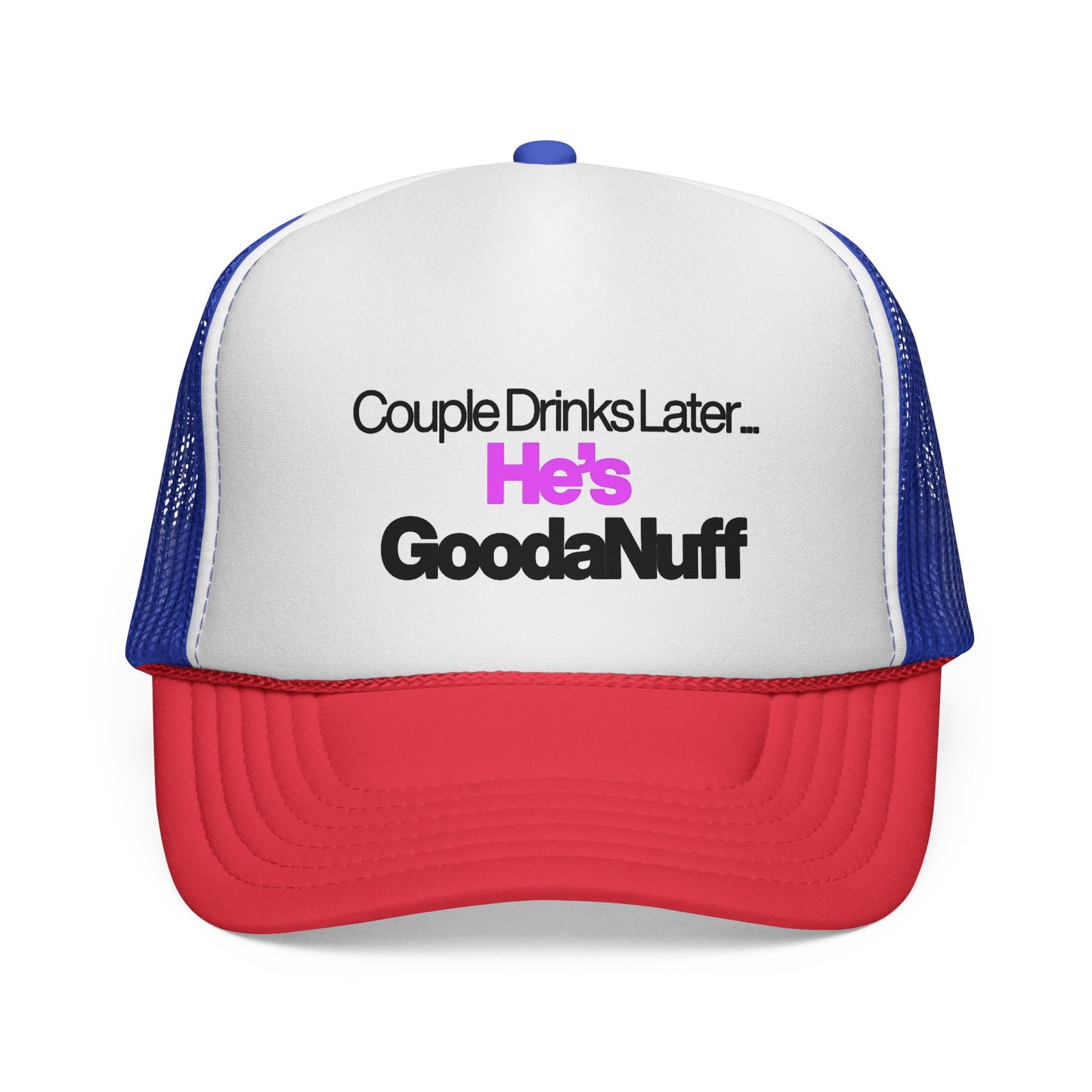 Couple Drinks Later…He’s GoodaNuff Trucker Hat