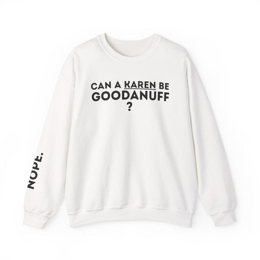 Can a Karen be GoodaNuff? Nope. Unisex Crewneck
