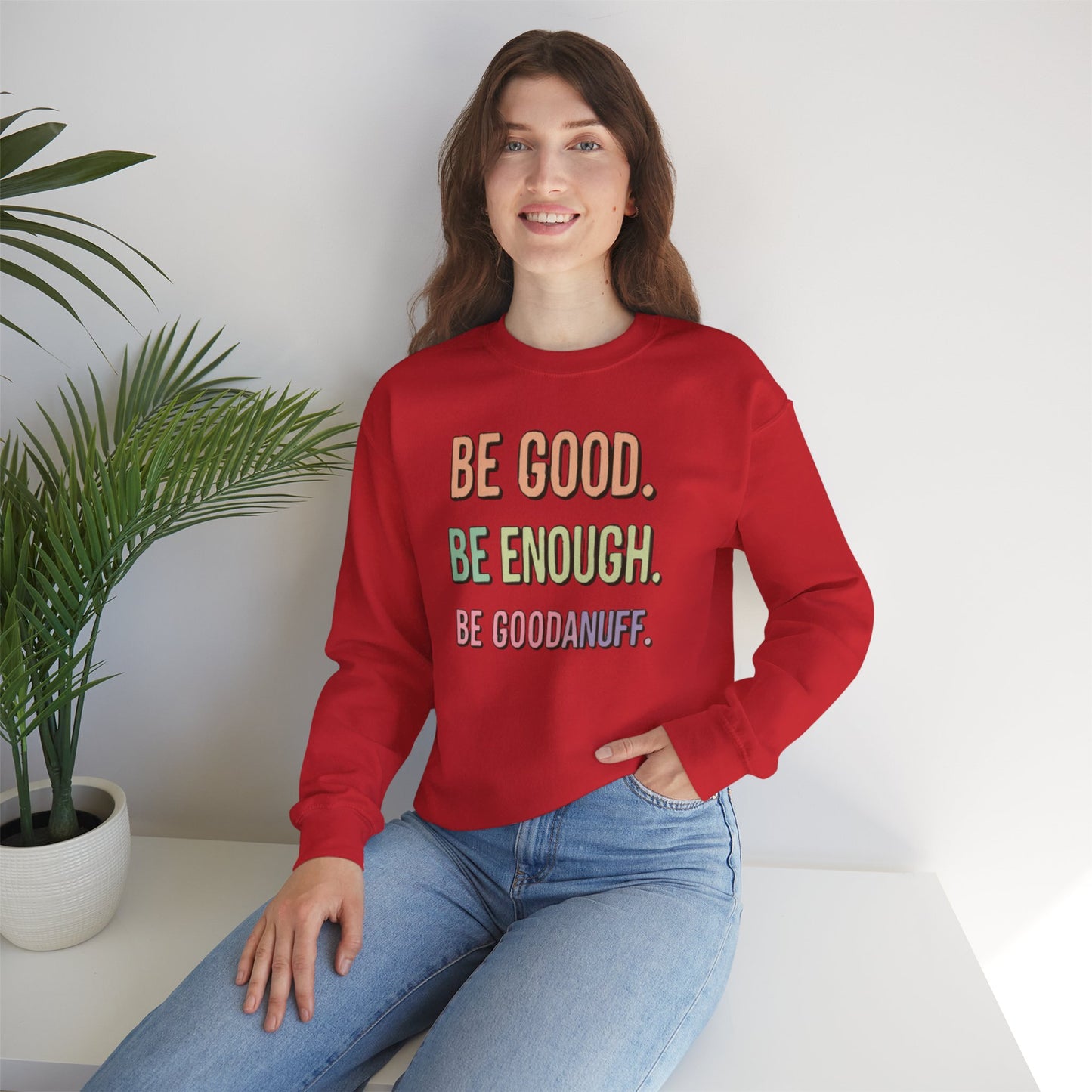 Be Good. Be Enough. Be GoodaNuff Unisex Crewneck