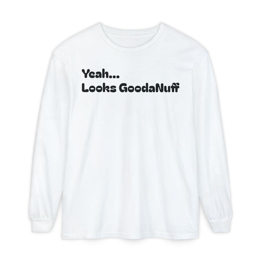 Yeah...It’s GoodaNuff Unisex Long Sleeve Tee