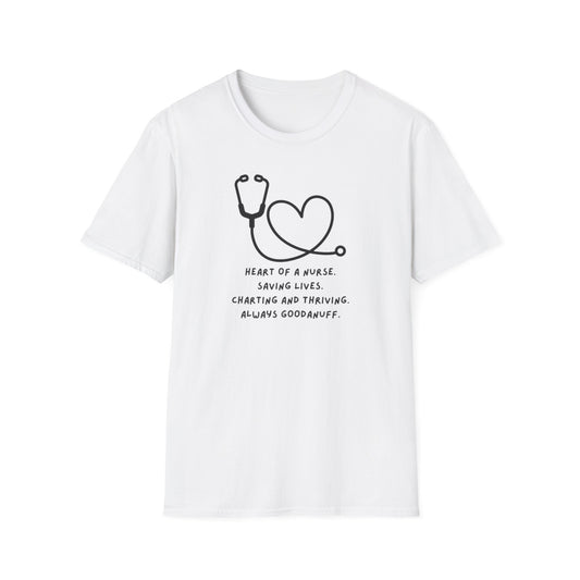 Heart of a Nurse. Saving Lives. Charting and Thriving. Always GoodaNuff Unisex Softstyle T-Shirt