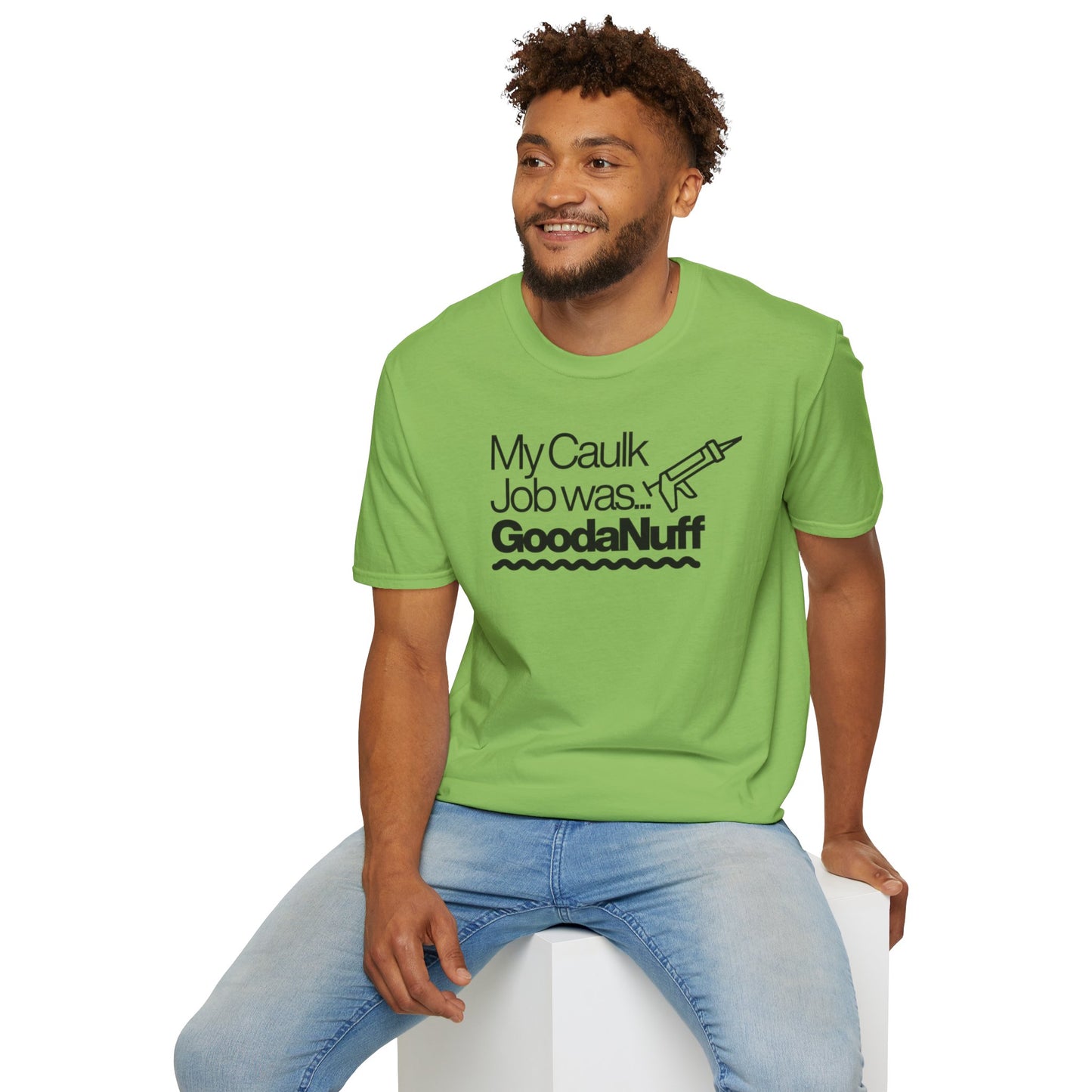 My Caulk Job was...GoodaNuff Unisex Softstyle T-Shirt