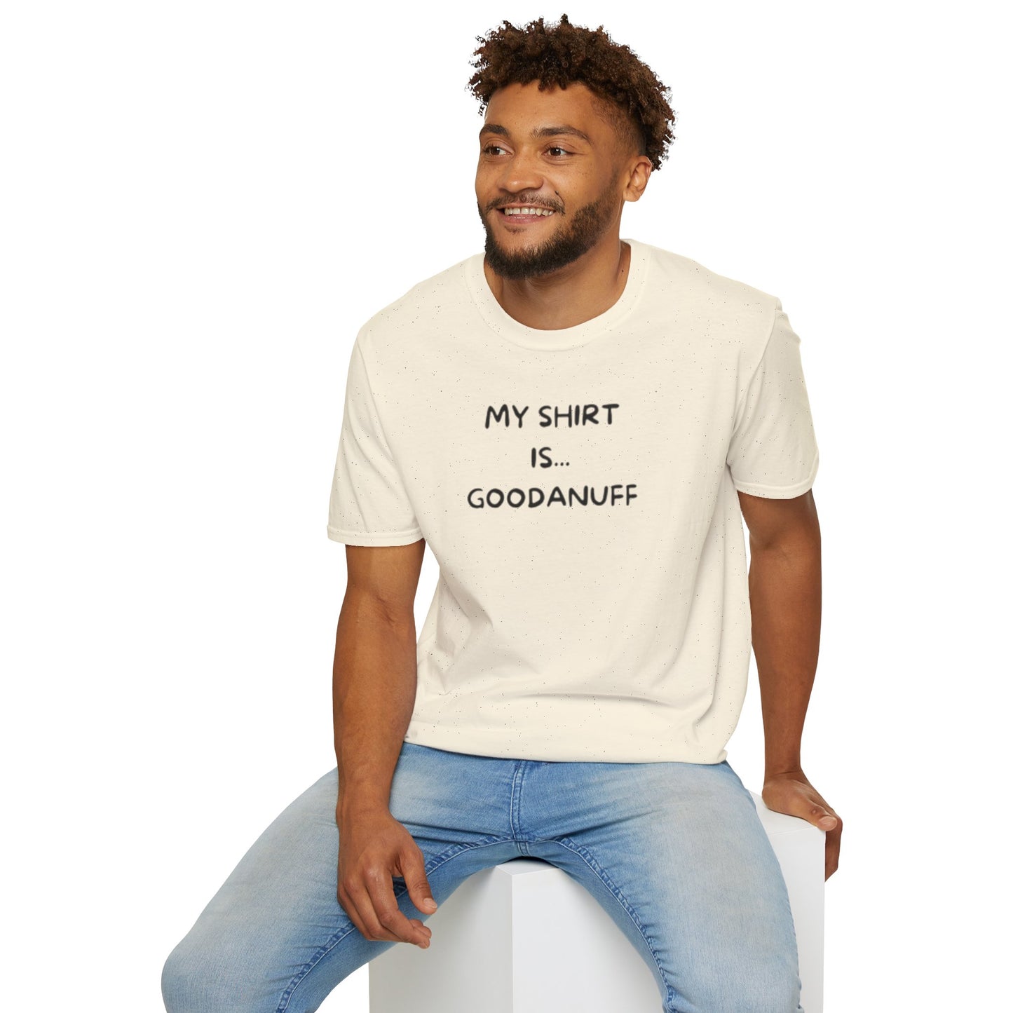 My Shirt is...GoodaNuff Unisex Softstyle T-Shirt