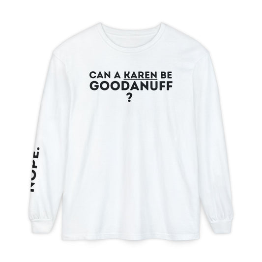 Can a Karen be GoodaNuff? Nope. Unisex Long Sleeve Tee